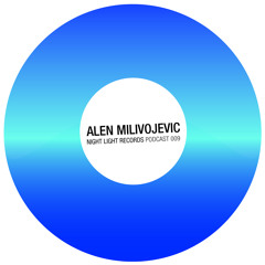 Alen Milivojevic - Night Light Records Podcast 009