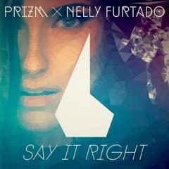 Prizm x Nelly Furtado - Say It Right