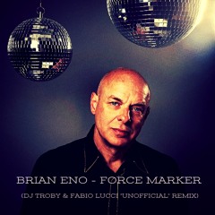 Brian Eno - Force Marker (Dj Troby & Fabio Lucci "Unofficial" Remix)