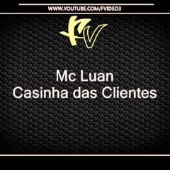 Mc Luan - casinha das cliente (DJ  W OLL!VER)