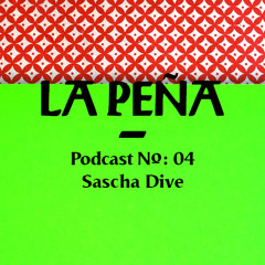 La Peña ~ Podcast N°: 04 ~ by Sascha Dive