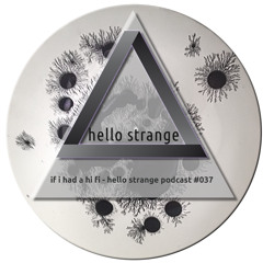 if i had a hi fi - hello strange podcast #037