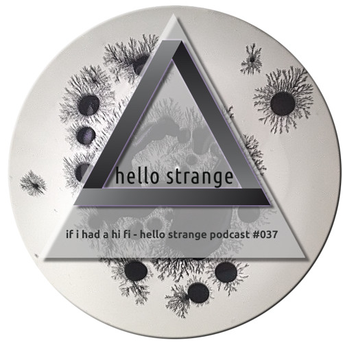 if i had a hi fi - hello strange podcast #037