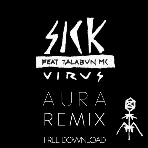 Sick - Virus Ft. Talabun (Aura Remix) [Free Download]