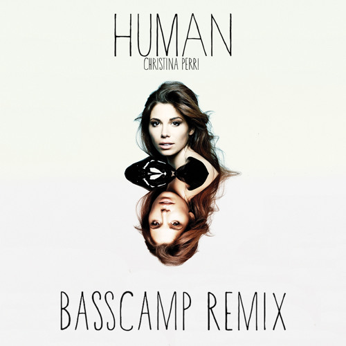 Stream Christina Perri - Human (Basscamp Remix) by Basscamp Listen online f...