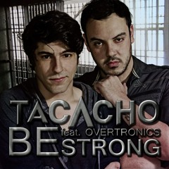 Tacacho Feat. Overtronics - Be Strong (Radio Edit)