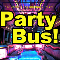King Kane Feat Dbandz Yung'n Party Bus