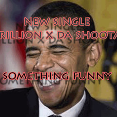 Trillion X Da Shoota   Something Funny Prod.Mexikodro