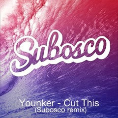 Younker - Cut This (Subosco Remix)
