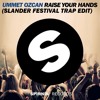 Ummet Ozcan - Raise Your Hands (Slander Festival Trap Edit)