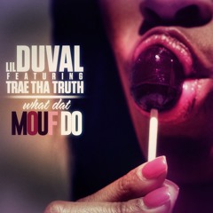 Lil Duval - Wat Dat Mouf Do (feat. Trae Tha Truth)