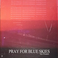 Pray For Blue Skies