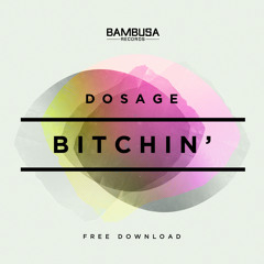 Dosage - Bitchin' [Bambusa Records] FREE DOWNLOAD