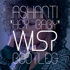 "Hey Baby" by Ashanti (W1SP Bootleg)