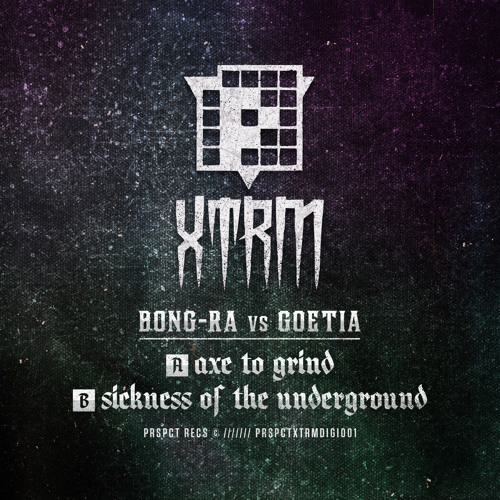 Bong Ra vs Goetia - Axe To Grind/Sickness Of The Underground (PRSPCT XTRM DIGI001) Out 07-04-2014!