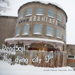 Dead5oul - The Dying City [Original Mix]