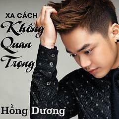 Xa Cách Không Quan Trọng - Hồng Dương M4U (Demo )