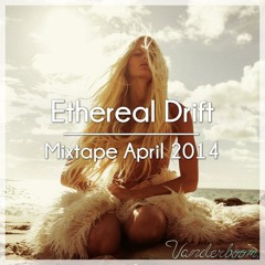 Ethereal Drift - Vanderboom - Mixtape April 2014