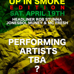 Dj Needlez Presents "Rock The Mic" Showcase (Sat.Apr.19th) "Up In Smoke Edition"