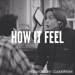 How It Feel (produced By  ClarkWork)