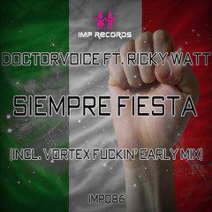 Doctorvoice ft Ricky Watt - Siempre Fiesta (DJ Vortex fuckin' early Remix)