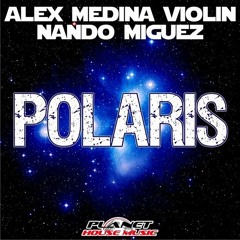 POLARIS - Alex Medina Violin & Nando Miguez (Original Mix) PREVIEW