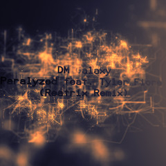 DM Galaxy - Paralyzed feat. Tyler Fiore (Reatrix Remix) [Free Download]