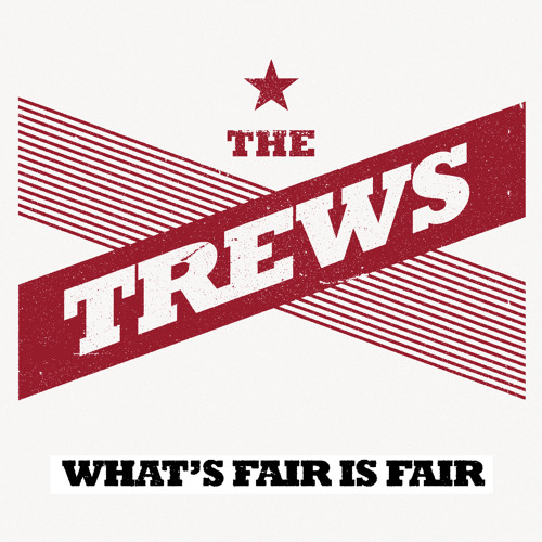 The Trews - What's Fair Is Fair