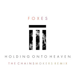Foxes - Holding On To Heaven (The Chainsmokers Remix)