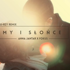 ANNA JANTAR x FOKUS - My i Słońce (Du-Rzy Remix)