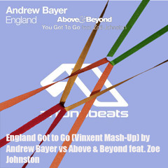 England Got To Go (Vinxent Mash - Up) by Andrew Bayer Vs Above & Beyond feat. Zoë Johnston