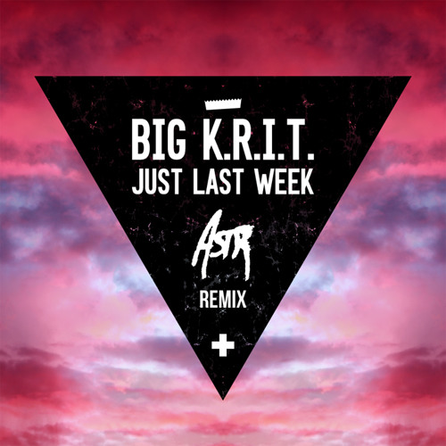 Big K.R.I.T - Just Last Week Feat ASTR