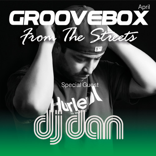 Groovebox - From The Streets April (Special Guest) Dj Dan