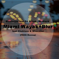 Blasterjax feat DJ Bl3nd , Mr.Black feat Chukiess & Whackboi - Miami Wayak+Blur (FRHN-1996)