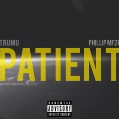 Patient - TruMu ft. Phillip MF2C (prod by. Dreas Beats)