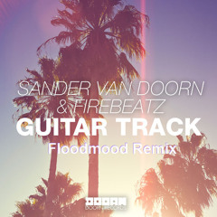 Sander van Doorn & Firebeatz - Guitar  Track(Floodmood Mix)