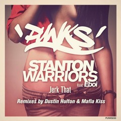 Stanton Warriors - Jerk That ft. Eboi (Dustin Hulton Remix)Out now on Punks!