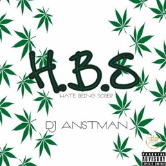 ✗DJ ANT$MAN #HB$(Hate Being Sober) Mixtape Official ✗