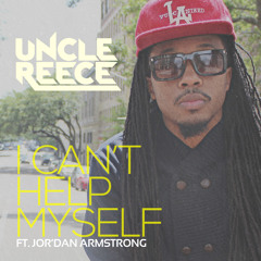 Uncle Reece - I Can't Help Myself (ft Jor'Dan Armstrong) @flavorradio