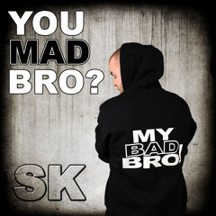 You Mad Bro