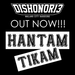 Dishonor13 - Hantam Tikam