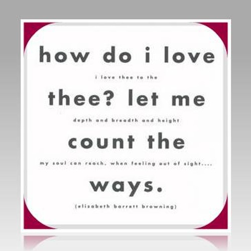 How Do I Love Thee? by Elizabeth Barrett Browning
