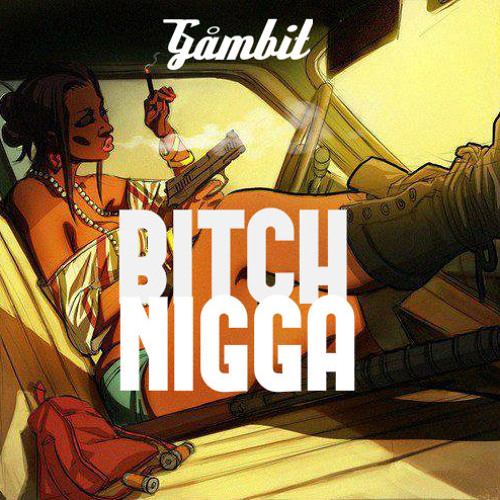 Gåmbit - BITCHnigga [FREE DL!!!!]