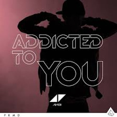 Addicted To You // Avicii