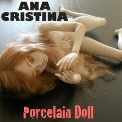 "Porcelain Doll"- ANA CRISTINA