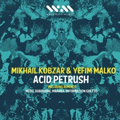 Mikhail Kobzar & Yefim Malko - Acid Petrush (Ghetto Information Remix) [Wavetech Music]