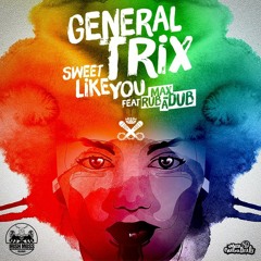 General Trix & Max RubaDub - Sweet Like You - Megamix