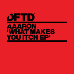 Aaaron - What Makes You Itch (DFTD)