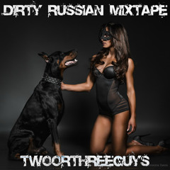 TWOORTHREEGUYS - DIRTY RUSSIAN MIXTAPE II