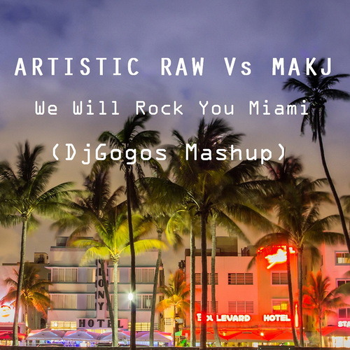 Artistic Raw Vs MAKJ - We Will Rock You Miami (DjGogos Mashup)